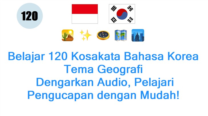 Belajar 120 Kosakata Bahasa Korea Tema Geografi: Dengarkan Audio, Pelajari Pengucapan dengan Mudah!